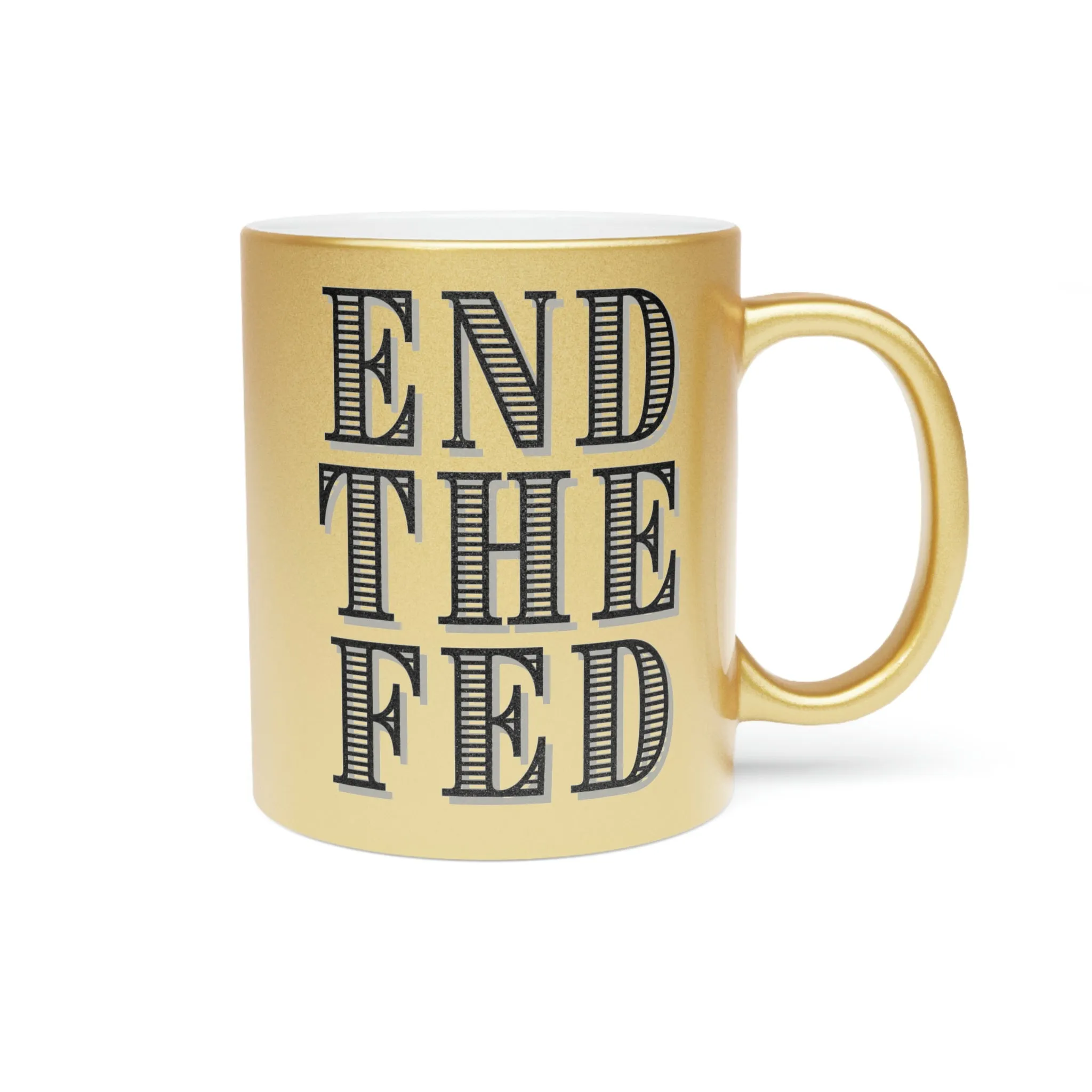 End The Fed Metallic Mug (Silver\Gold)