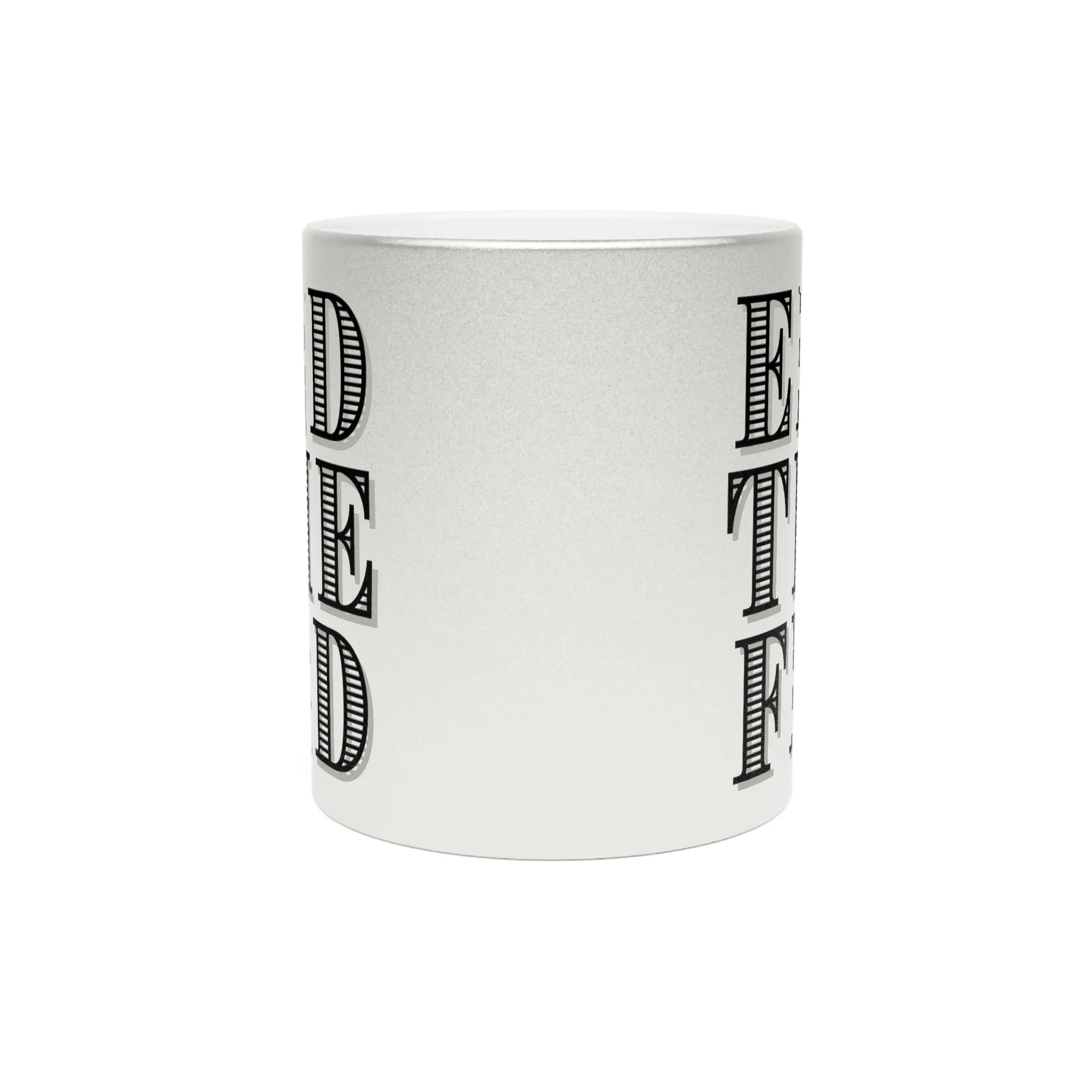 End The Fed Metallic Mug (Silver\Gold)