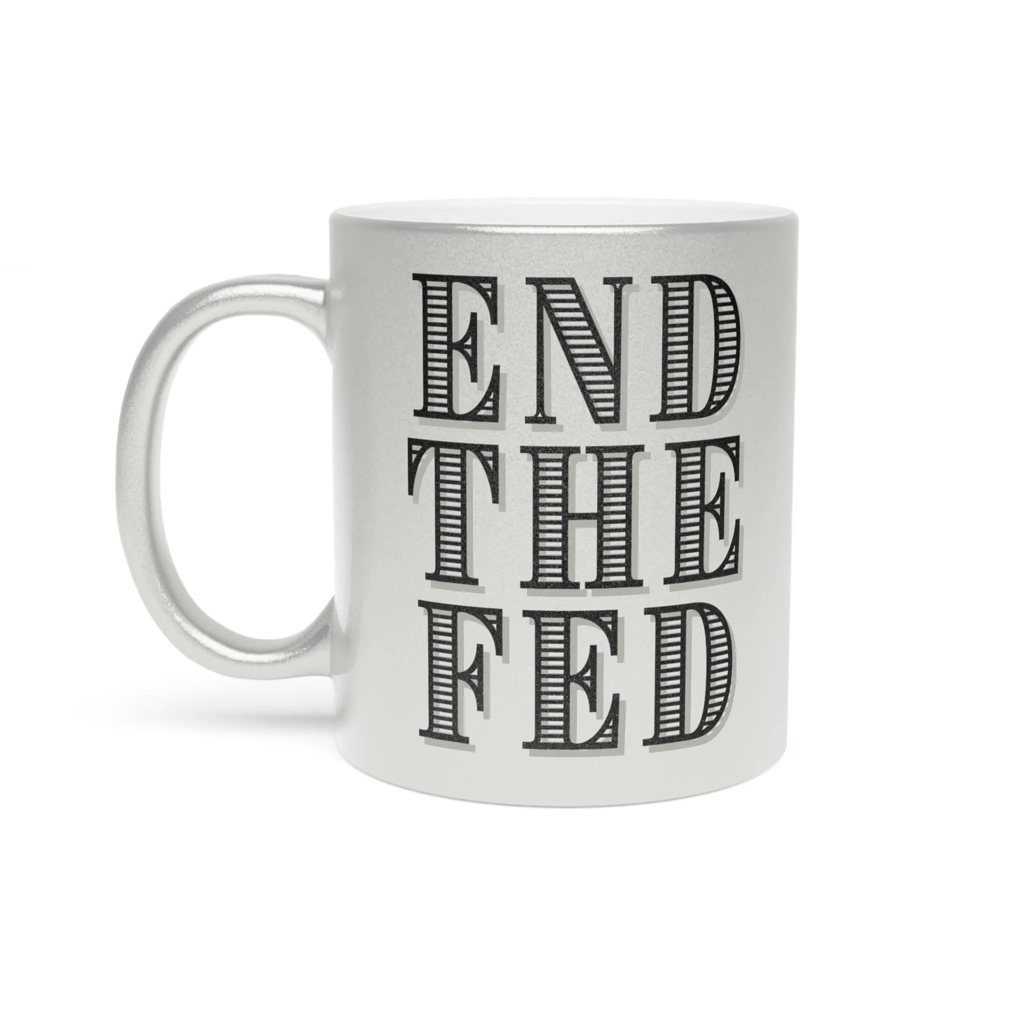 End The Fed Metallic Mug (Silver\Gold)