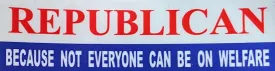 Republican/ Not Welfare Sticker 4 x 1